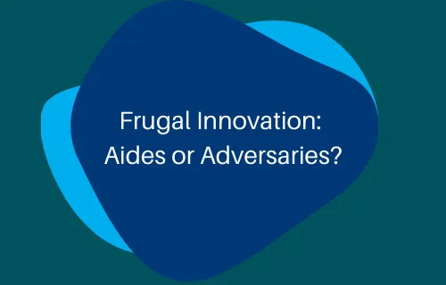 Frugal Innovation Aides or Adversaries?