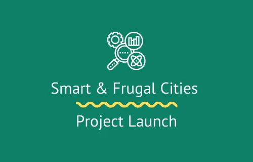 Project Launch: Smart & Frugal Cities