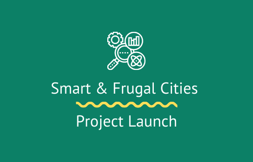 Project Launch: Smart & Frugal Cities